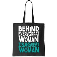 Behind Every Great Woman Is A Great Woman Tote Bag