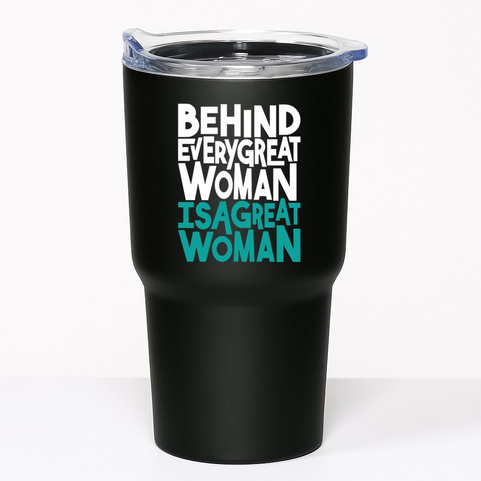 Behind Every Great Woman Is A Great Woman Tumbler