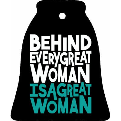 Behind Every Great Woman Is A Great Woman Ceramic Bell Ornament