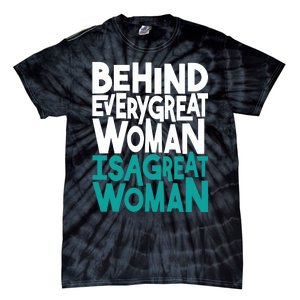 Behind Every Great Woman Is A Great Woman Tie-Dye T-Shirt