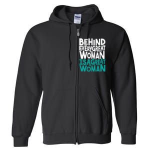 Behind Every Great Woman Is A Great Woman Full Zip Hoodie