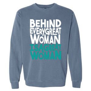 Behind Every Great Woman Is A Great Woman Garment-Dyed Sweatshirt