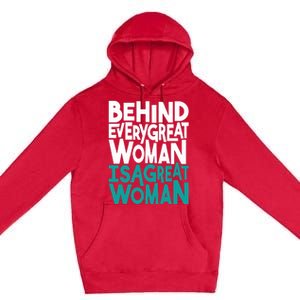 Behind Every Great Woman Is A Great Woman Premium Pullover Hoodie