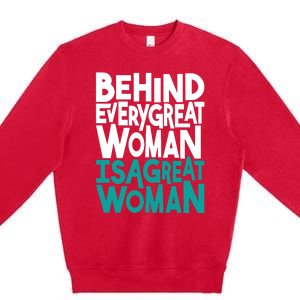 Behind Every Great Woman Is A Great Woman Premium Crewneck Sweatshirt