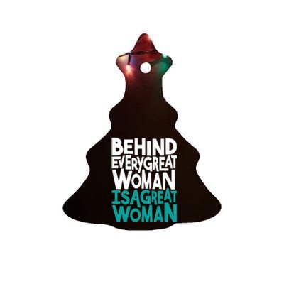 Behind Every Great Woman Is A Great Woman Ceramic Tree Ornament