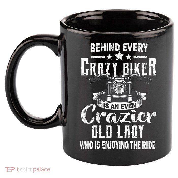 Behind Every Crazy Biker Is An Even Crazier Old Lady 11oz C Handle Ceramic Mug