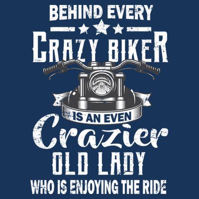 Behind Every Crazy Biker Is An Even Crazier Old Lady T-Shirt
