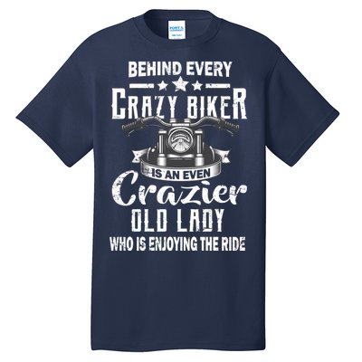 Behind Every Crazy Biker Is An Even Crazier Old Lady Tall T-Shirt