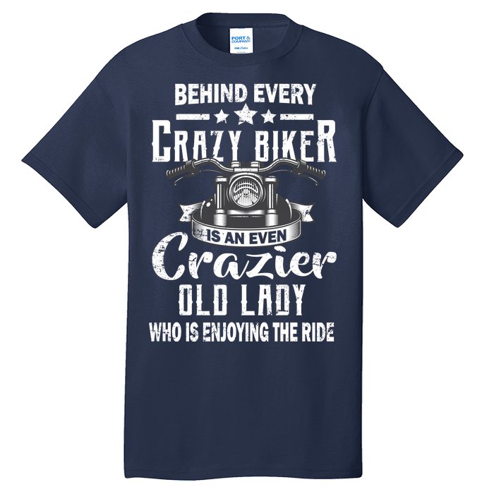 Behind Every Crazy Biker Is An Even Crazier Old Lady Tall T-Shirt