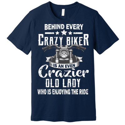 Behind Every Crazy Biker Is An Even Crazier Old Lady Premium T-Shirt