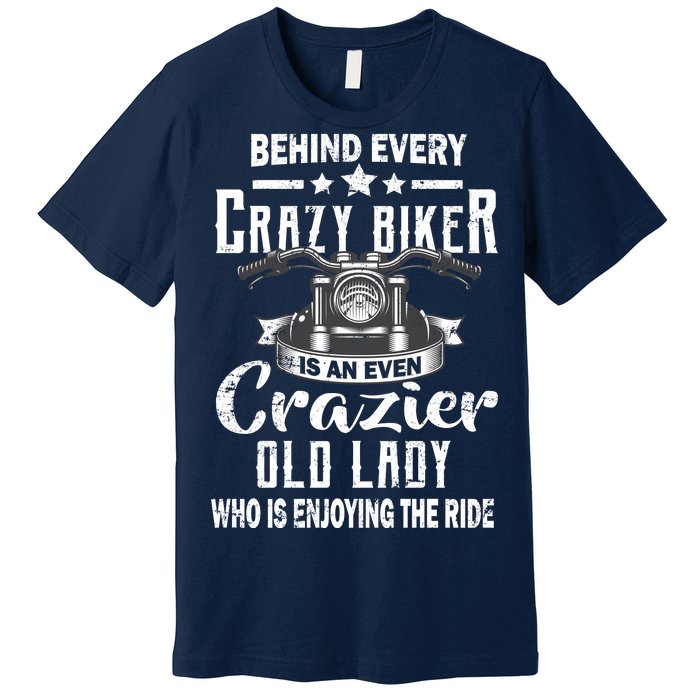 Behind Every Crazy Biker Is An Even Crazier Old Lady Premium T-Shirt