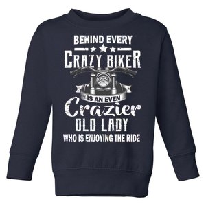 Behind Every Crazy Biker Is An Even Crazier Old Lady Toddler Sweatshirt