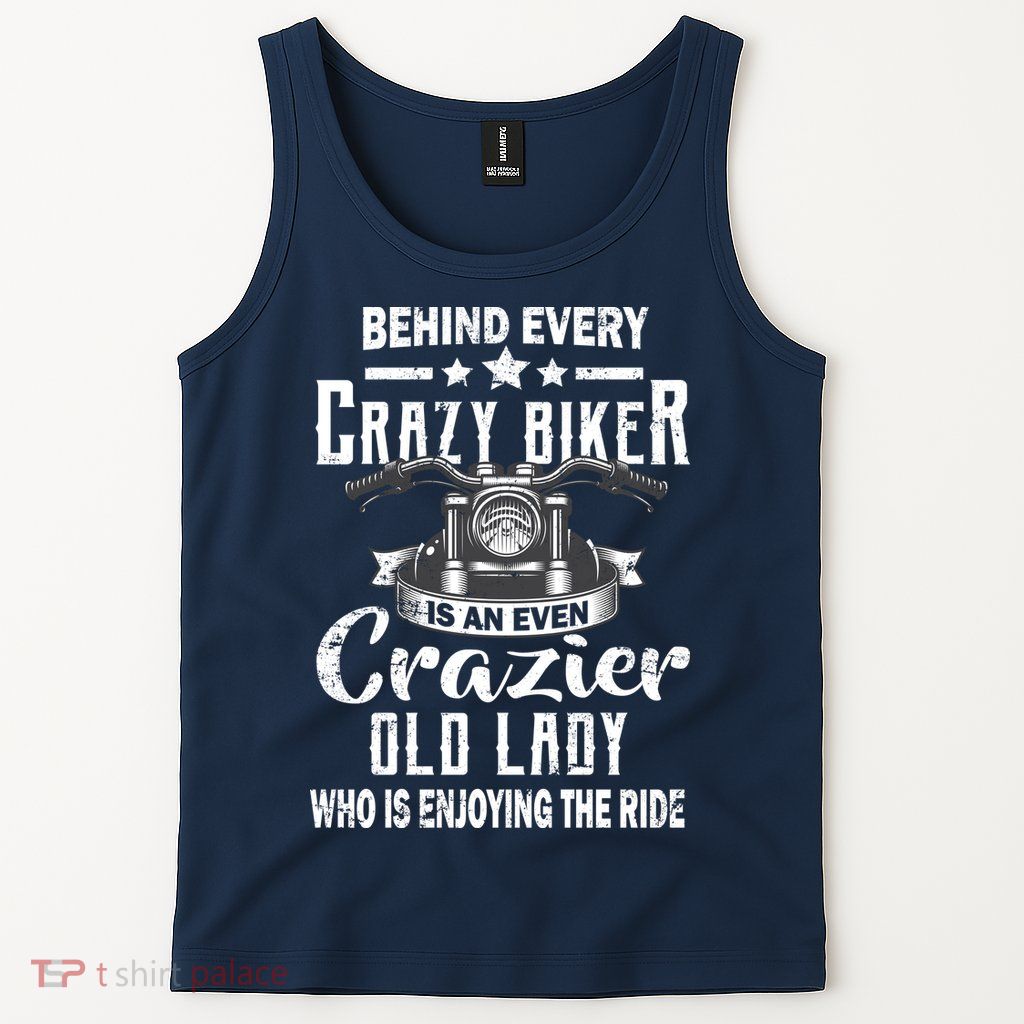 Behind Every Crazy Biker Is An Even Crazier Old Lady Tank Top