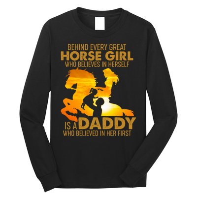 Behind Every Great Horse Girl Is A Daddy Who Believed In Her First Long Sleeve Shirt