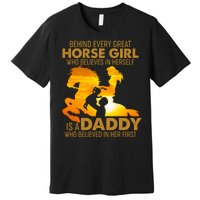 Behind Every Great Horse Girl Is A Daddy Who Believed In Her First Premium T-Shirt