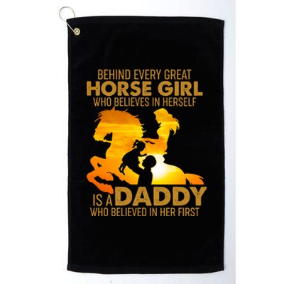 Behind Every Great Horse Girl Is A Daddy Who Believed In Her First Platinum Collection Golf Towel