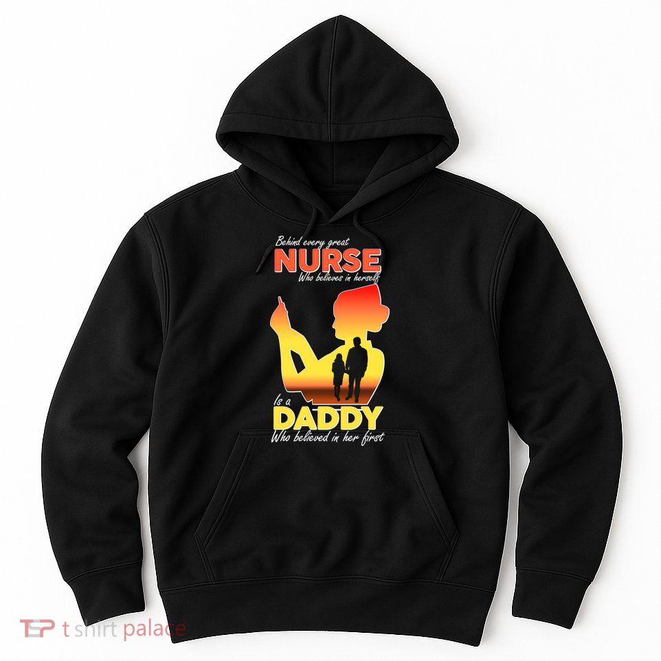 Behind Every Great Nurse Is A Daddy Hoodie