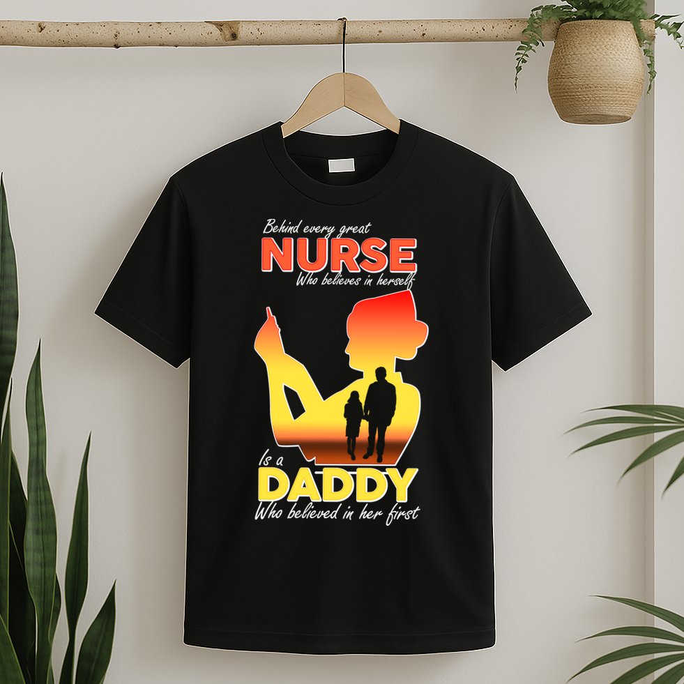 Behind Every Great Nurse Is A Daddy T-Shirt