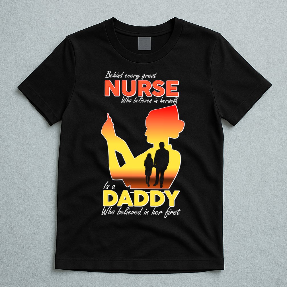 Behind Every Great Nurse Is A Daddy T-Shirt