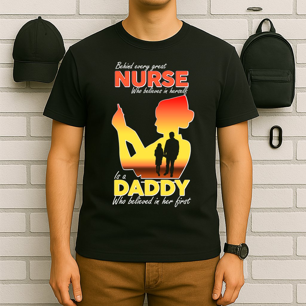 Behind Every Great Nurse Is A Daddy T-Shirt