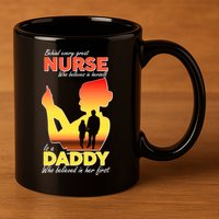 Behind Every Great Nurse Is A Daddy 11oz C Handle Ceramic Mug