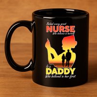 Behind Every Great Nurse Is A Daddy 11oz C Handle Ceramic Mug