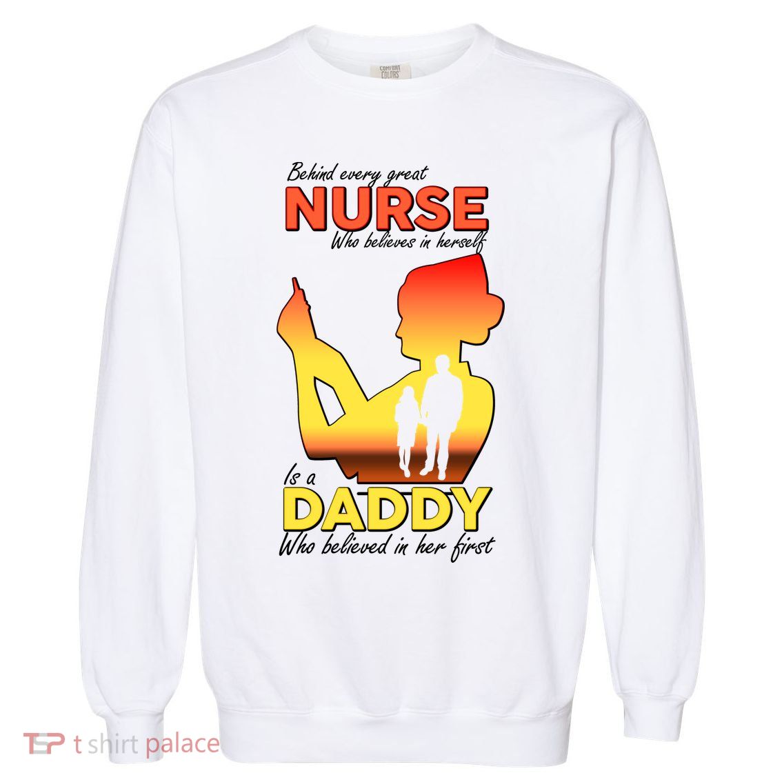 Behind Every Great Nurse Is A Daddy Garment-Dyed Sweatshirt