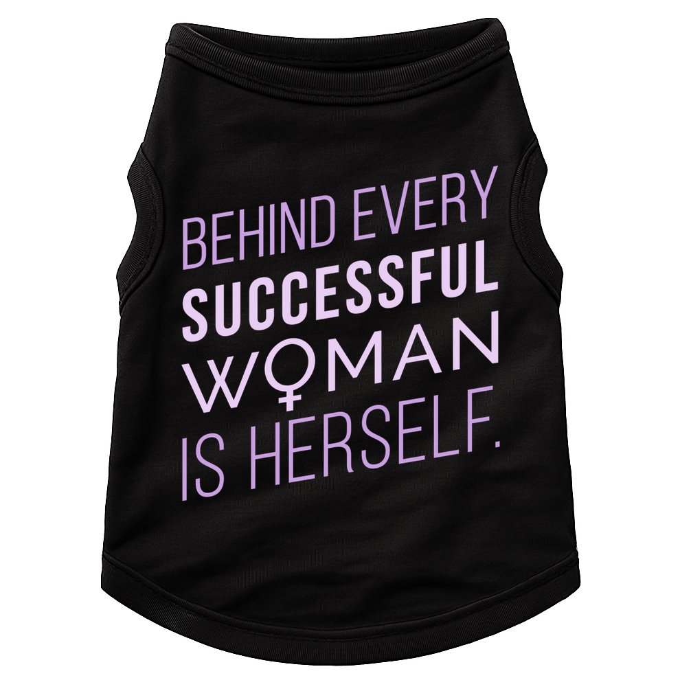 Behind Every Successful Woman Is Herself Doggie Tank