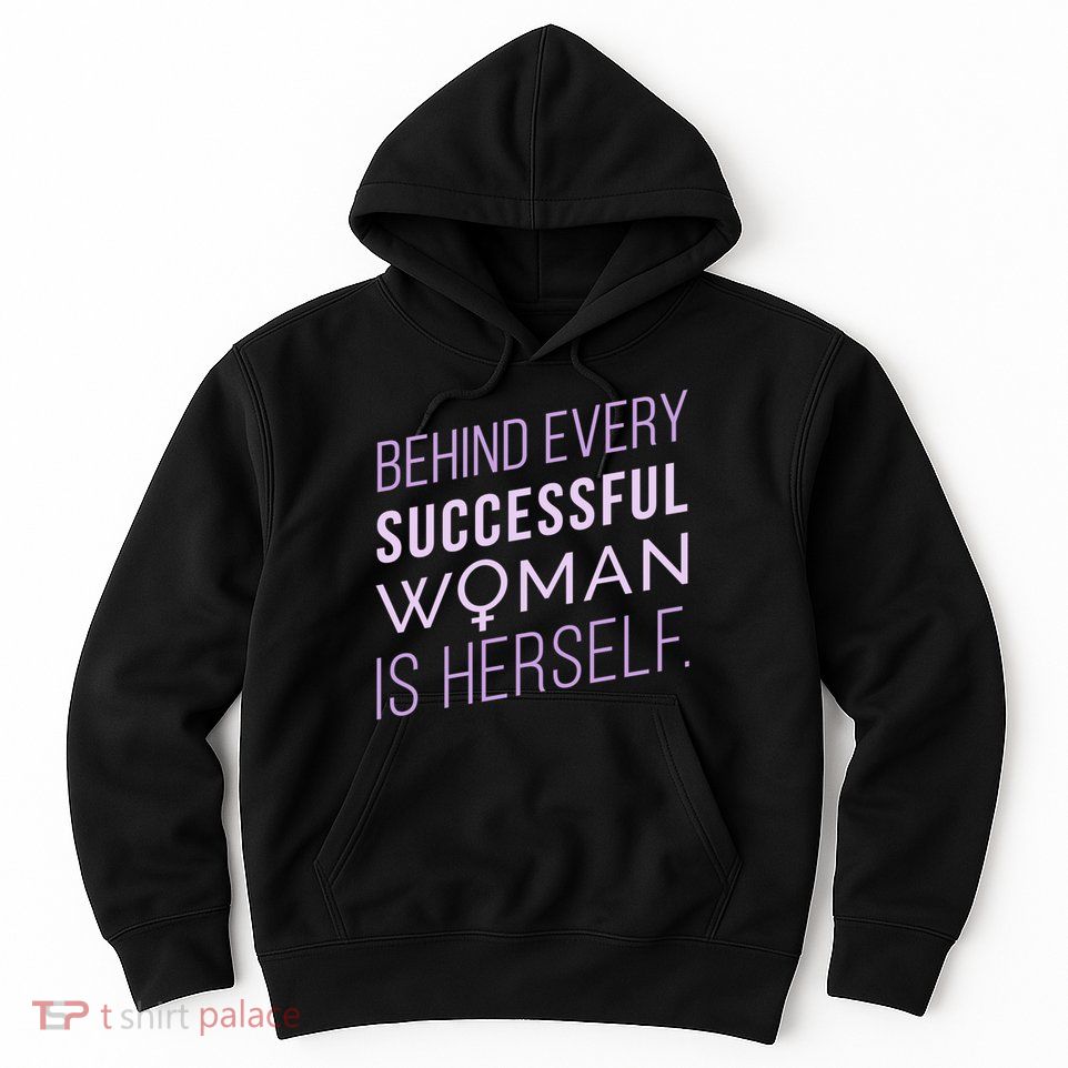 Behind Every Successful Woman Is Herself Hoodie