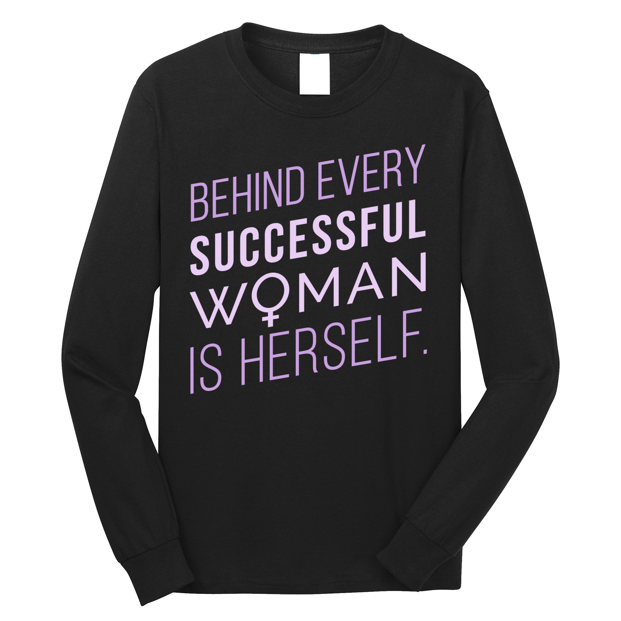 Behind Every Successful Woman Is Herself Long Sleeve Shirt
