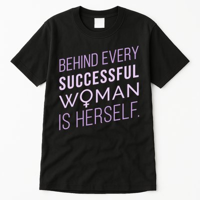 Behind Every Successful Woman Is Herself Tall T-Shirt