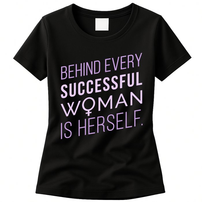 Behind Every Successful Woman Is Herself Womens T-Shirt