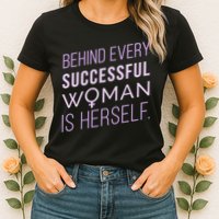 Behind Every Successful Woman Is Herself Womens T-Shirt