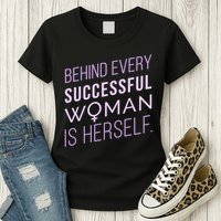 Behind Every Successful Woman Is Herself Womens T-Shirt