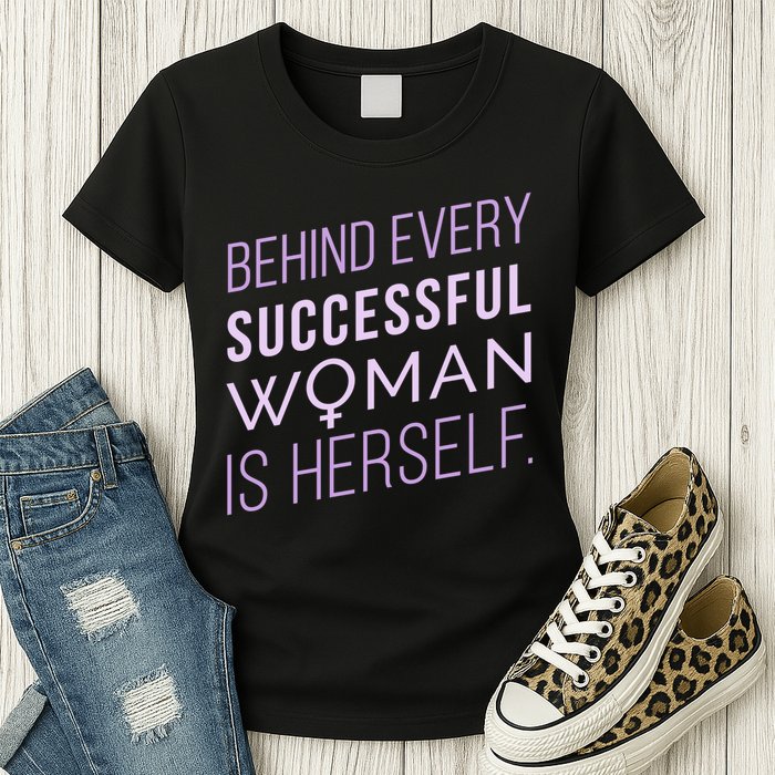 Behind Every Successful Woman Is Herself Womens T-Shirt