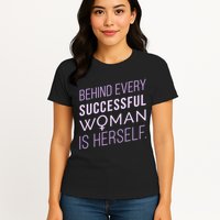 Behind Every Successful Woman Is Herself Womens T-Shirt