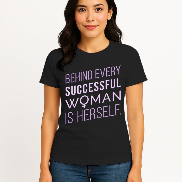 Behind Every Successful Woman Is Herself Womens T-Shirt