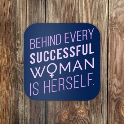 Behind Every Successful Woman Is Herself Coaster