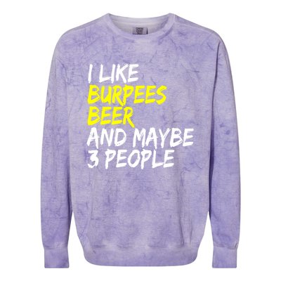 Beer Er I Like Burpees And Beer Training Sport Burpees Funny Gift Colorblast Crewneck Sweatshirt