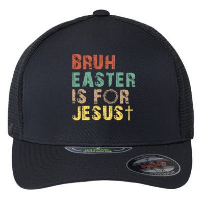 Bruh Easter Is For Jesus Christian Religious Flexfit Unipanel Trucker Cap