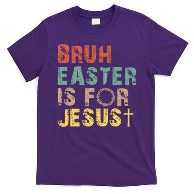 Bruh Easter Is For Jesus Christian Religious T-Shirt