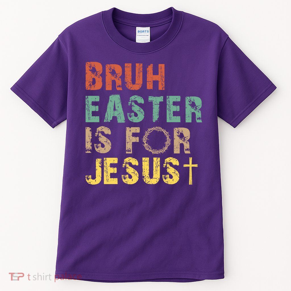 Bruh Easter Is For Jesus Christian Religious Tall T-Shirt