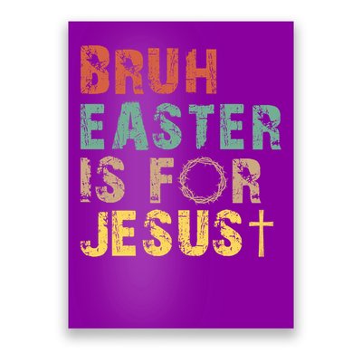Bruh Easter Is For Jesus Christian Religious Poster