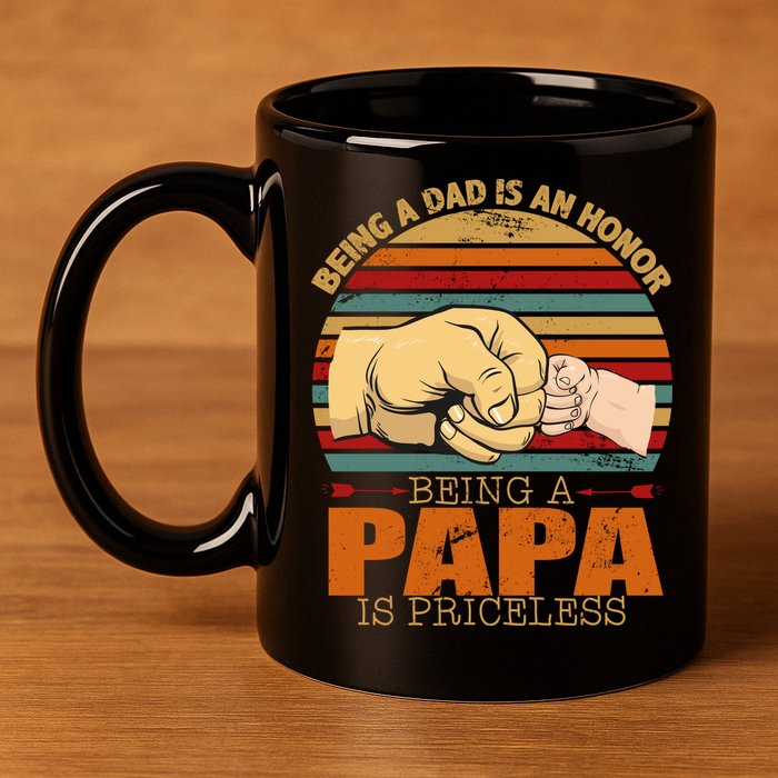 Being A Dad Is An Honor Being Papa Is Priceless 11oz C Handle Ceramic Mug