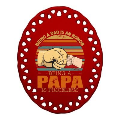 Being A Dad Is An Honor Being Papa Is Priceless Ceramic Oval Ornament