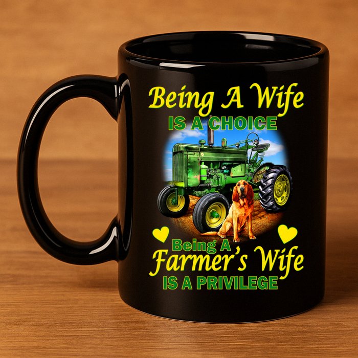 Being A Wife Is A Choice Being A Farmer's Wife IS A Privilege 11oz C Handle Ceramic Mug