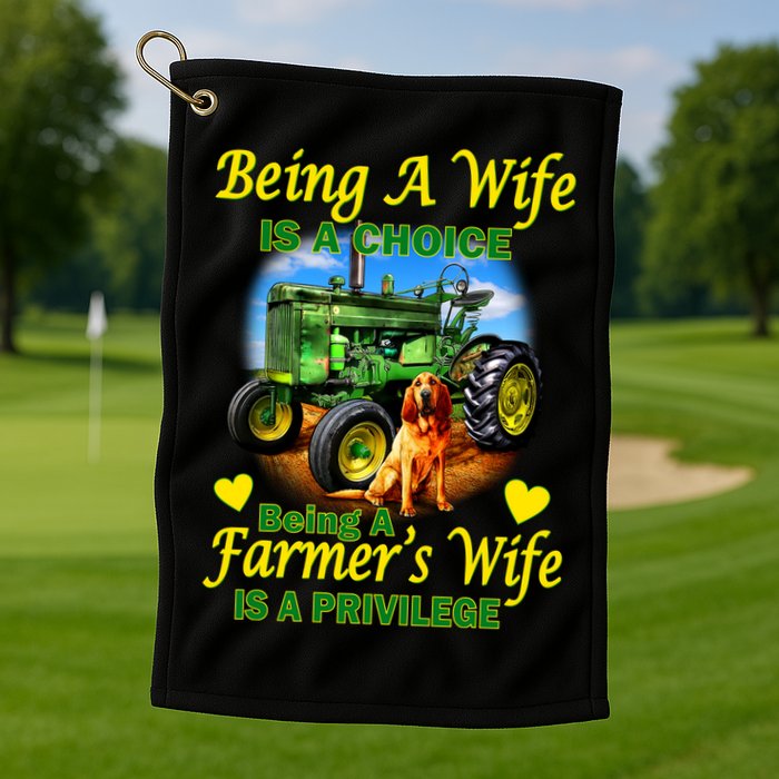 Being A Wife Is A Choice Being A Farmer's Wife IS A Privilege Golf Towel