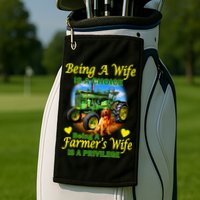 Being A Wife Is A Choice Being A Farmer's Wife IS A Privilege Golf Towel