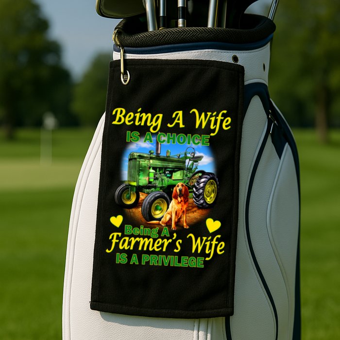 Being A Wife Is A Choice Being A Farmer's Wife IS A Privilege Golf Towel