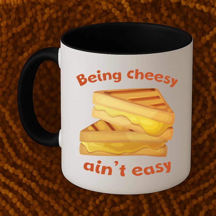 Being Cheesy Ain't Easy Mug